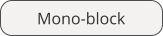 Mono-block